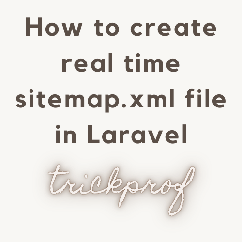 How to create real time sitemap.xml file in Laravel